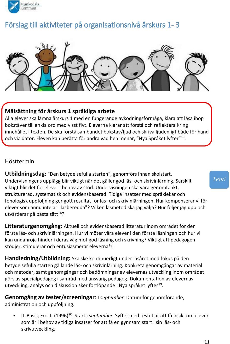 Eleven kan berätta för andra vad hen menar, Nya Språket lyfter 19. Hösttermin Utbildningsdag: "Den betydelsefulla starten", genomförs innan skolstart.