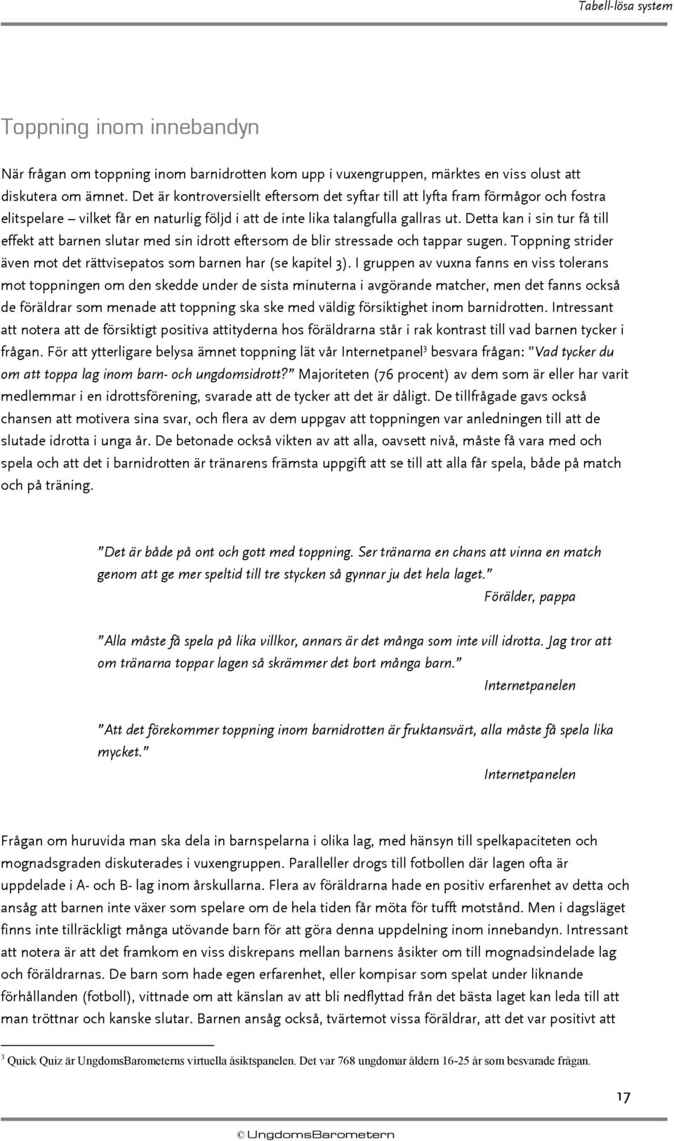 Detta kan i sin tur få till effekt att barnen slutar med sin idrott eftersom de blir stressade och tappar sugen. Toppning strider även mot det rättvisepatos som barnen har (se kapitel 3).