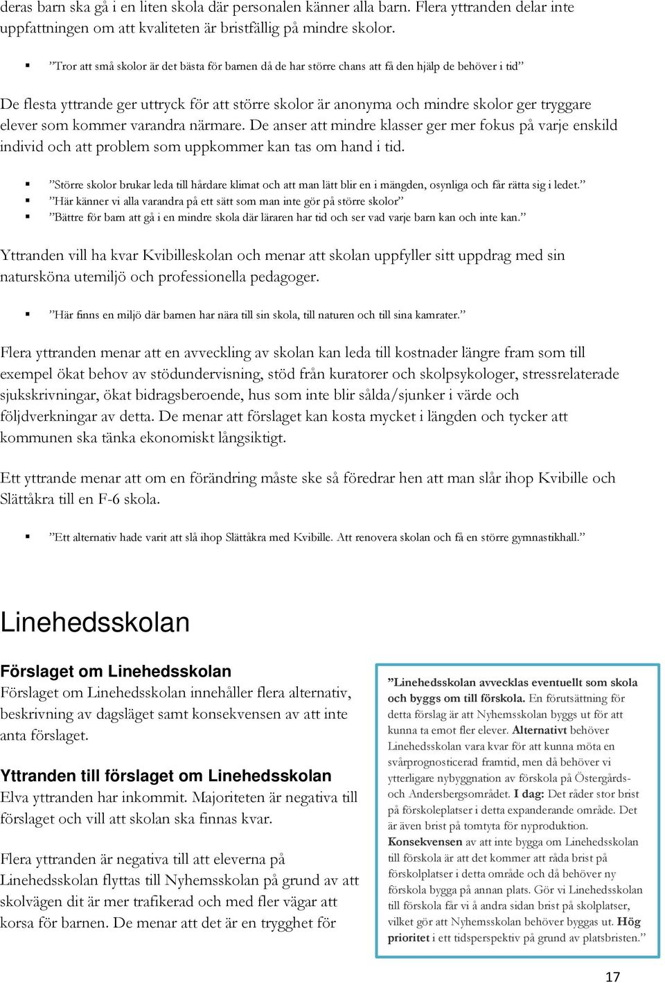 elever som kommer varandra närmare. De anser att mindre klasser ger mer fokus på varje enskild individ och att problem som uppkommer kan tas om hand i tid.