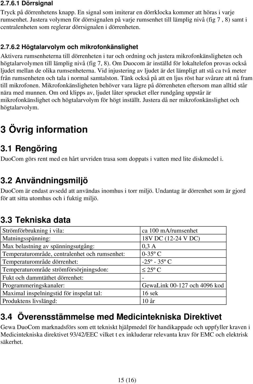 2 Högtalarvolym och mikrofonkänslighet Aktivera rumsenheterna till dörrenheten i tur och ordning och justera mikrofonkänsligheten och högtalarvolymen till lämplig nivå (fig 7, 8).