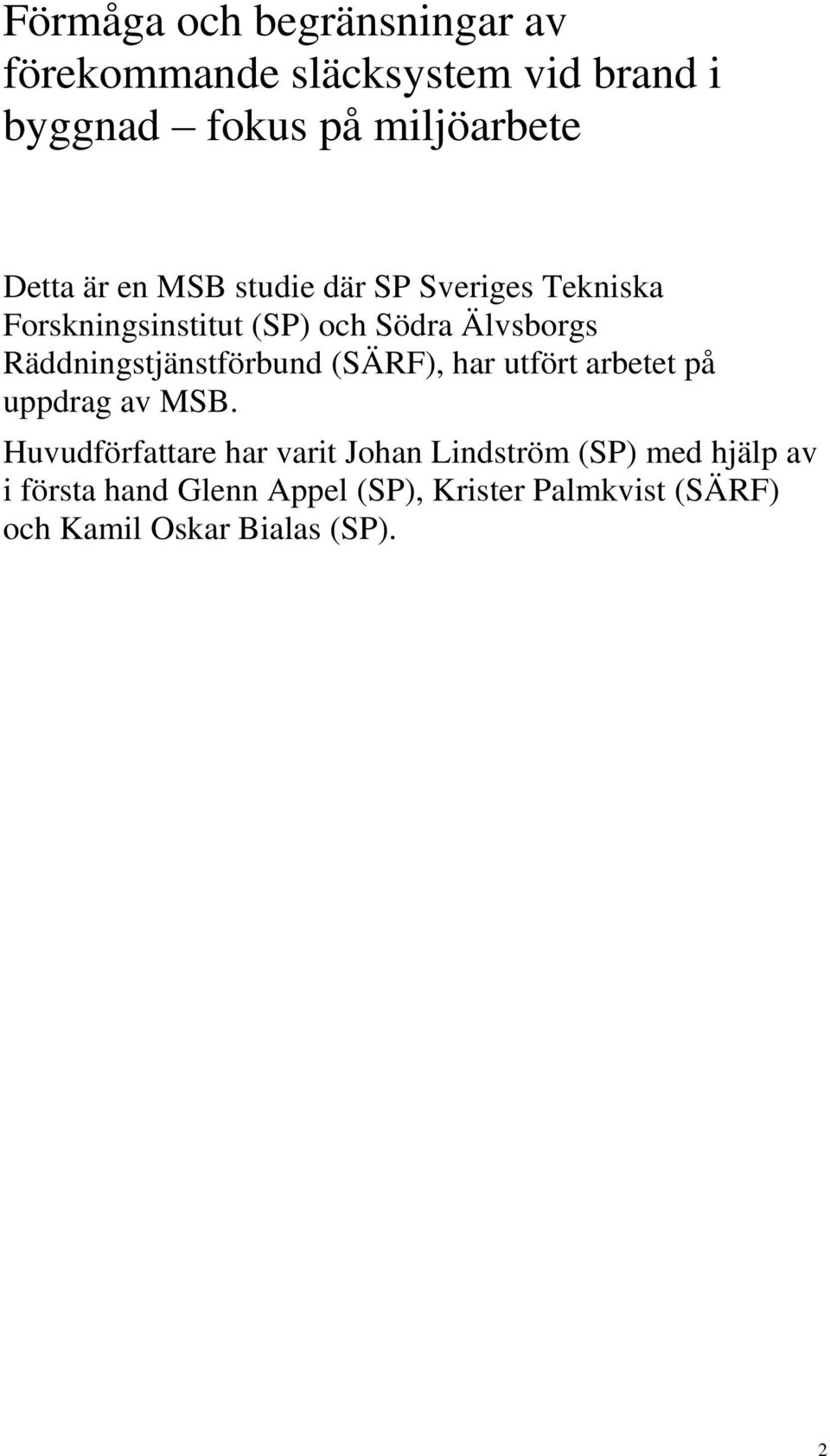 Räddningstjänstförbund (SÄRF), har utfört arbetet på uppdrag av MSB.