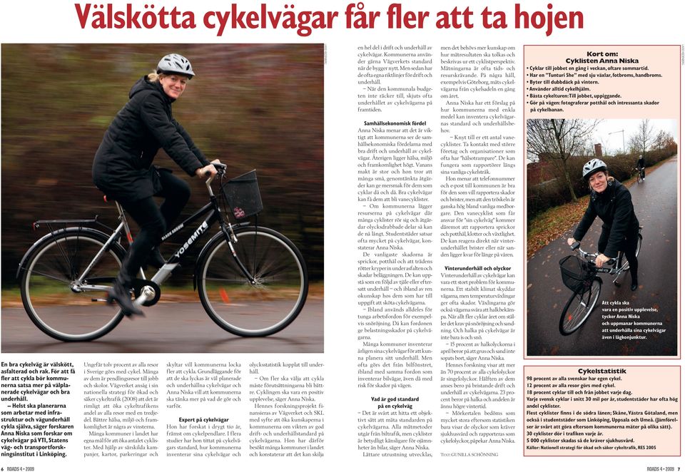 Ungefär tolv procent av alla resor i Sverige görs med cykel. Många av dem är pendlingsresor till jobb och skolor.