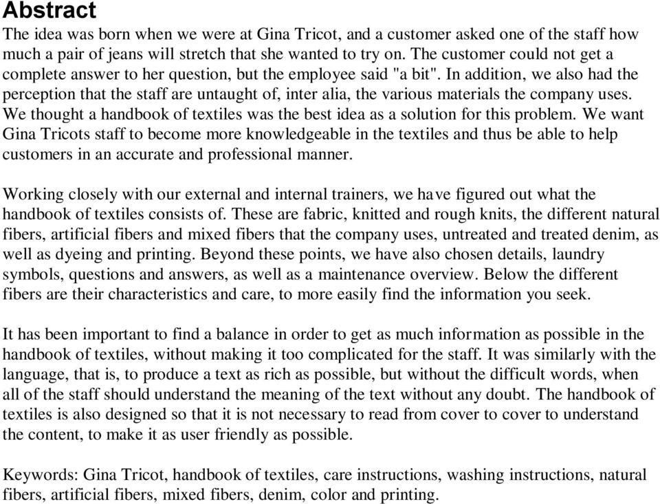 In addition, we also had the perception that the staff are untaught of, inter alia, the various materials the company uses.