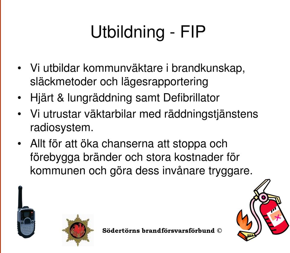 väktarbilar med räddningstjänstens radiosystem.