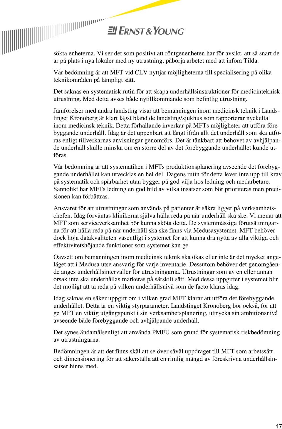 Det saknas en systematisk rutin för att skapa underhållsinstruktioner för medicinteknisk utrustning. Med detta avses både nytillkommande som befintlig utrustning.