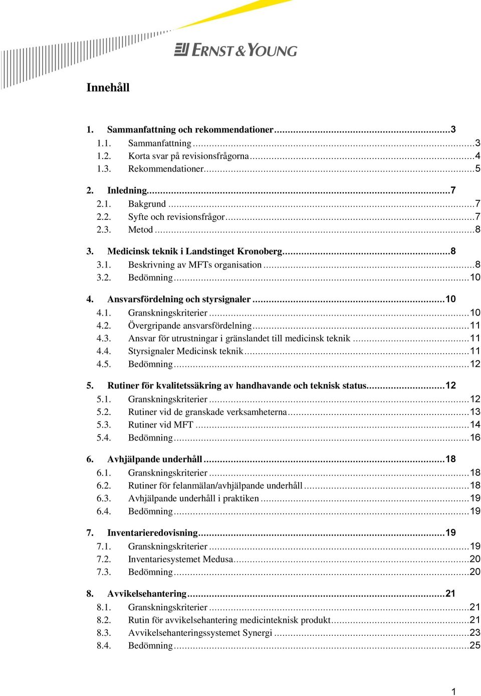 .. 10 4.2. Övergripande ansvarsfördelning... 11 4.3. Ansvar för utrustningar i gränslandet till medicinsk teknik... 11 4.4. Styrsignaler Medicinsk teknik... 11 4.5. Bedömning... 12 5.