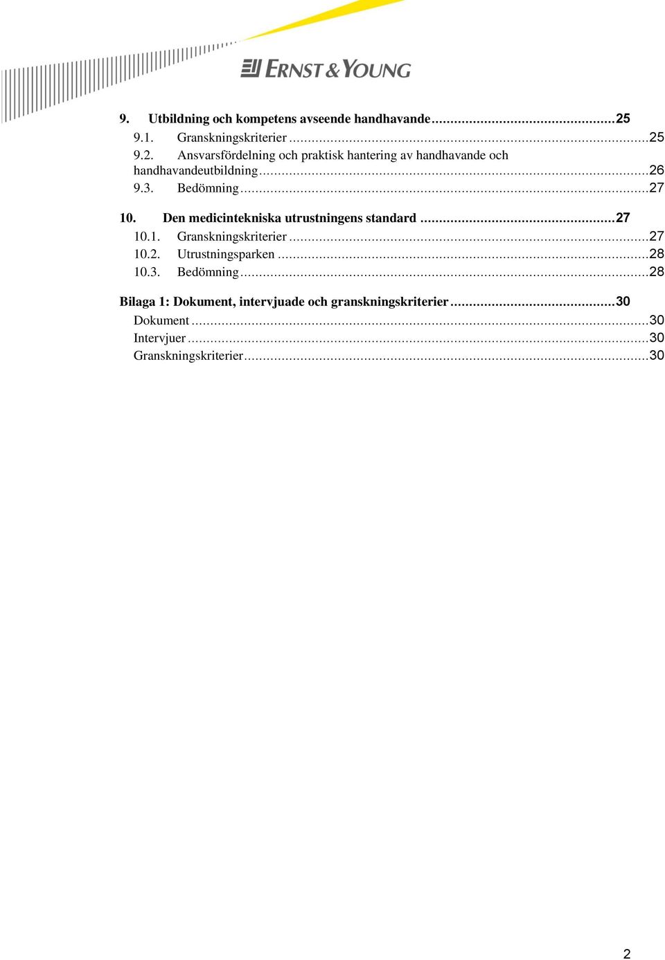 .. 26 9.3. Bedömning... 27 10. Den medicintekniska utrustningens standard... 27 10.1. Granskningskriterier... 27 10.2. Utrustningsparken.