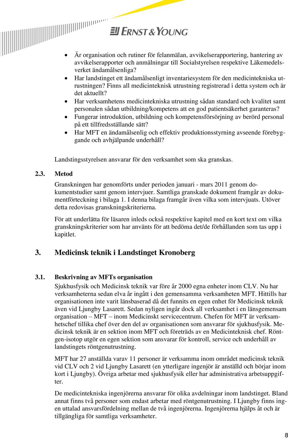 Har verksamhetens medicintekniska utrustning sådan standard och kvalitet samt personalen sådan utbildning/kompetens att en god patientsäkerhet garanteras?