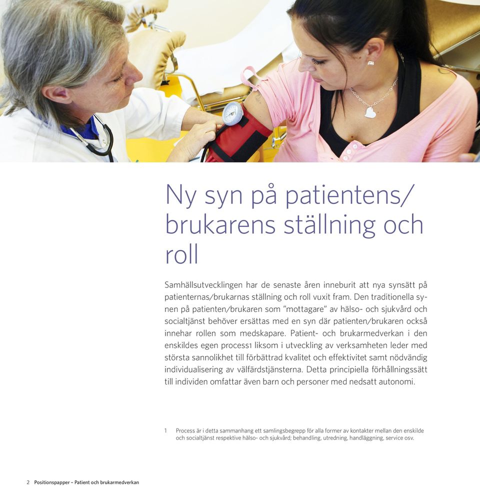 Patient- och brukarmedverkan i den enskildes egen process1 liksom i utveckling av verksamheten leder med största sannolikhet till förbättrad kvalitet och effektivitet samt nödvändig individualisering