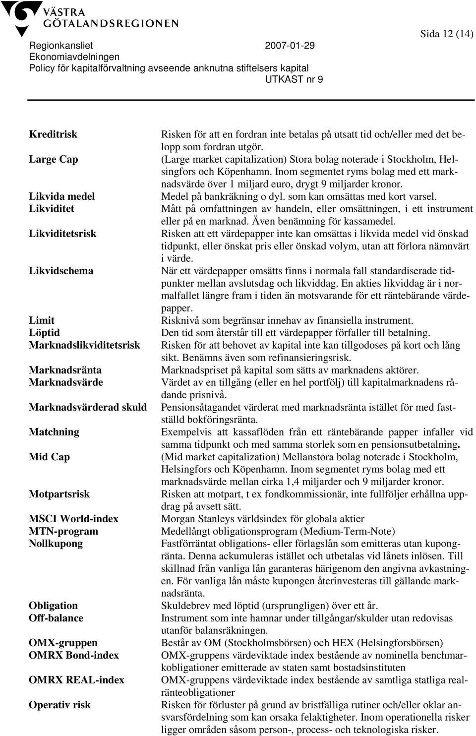 med det belopp som fordran utgör. (Large market capitalization) Stora bolag noterade i Stockholm, Helsingfors och Köpenhamn.