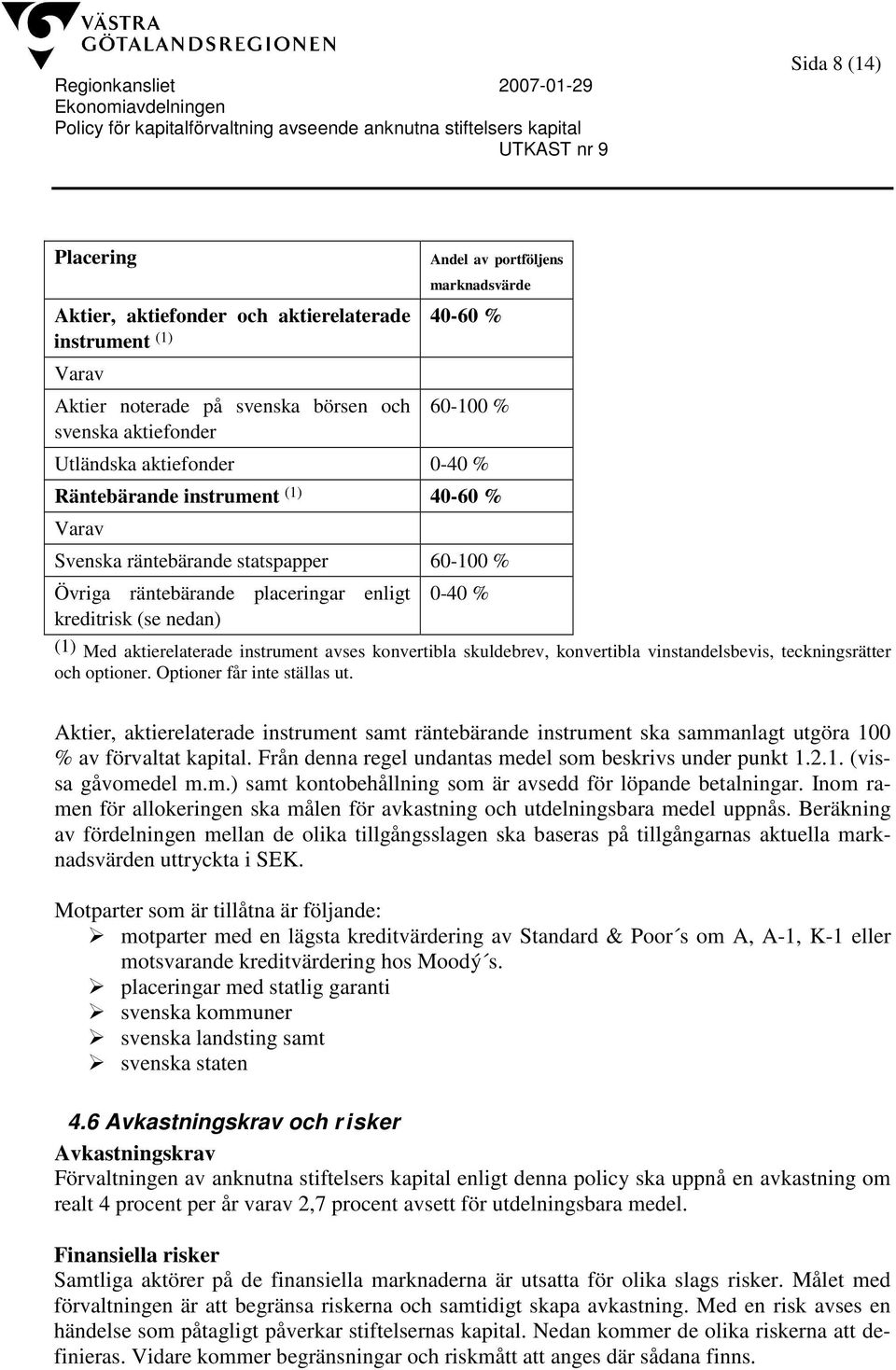 aktierelaterade instrument avses konvertibla skuldebrev, konvertibla vinstandelsbevis, teckningsrätter och optioner. Optioner får inte ställas ut.