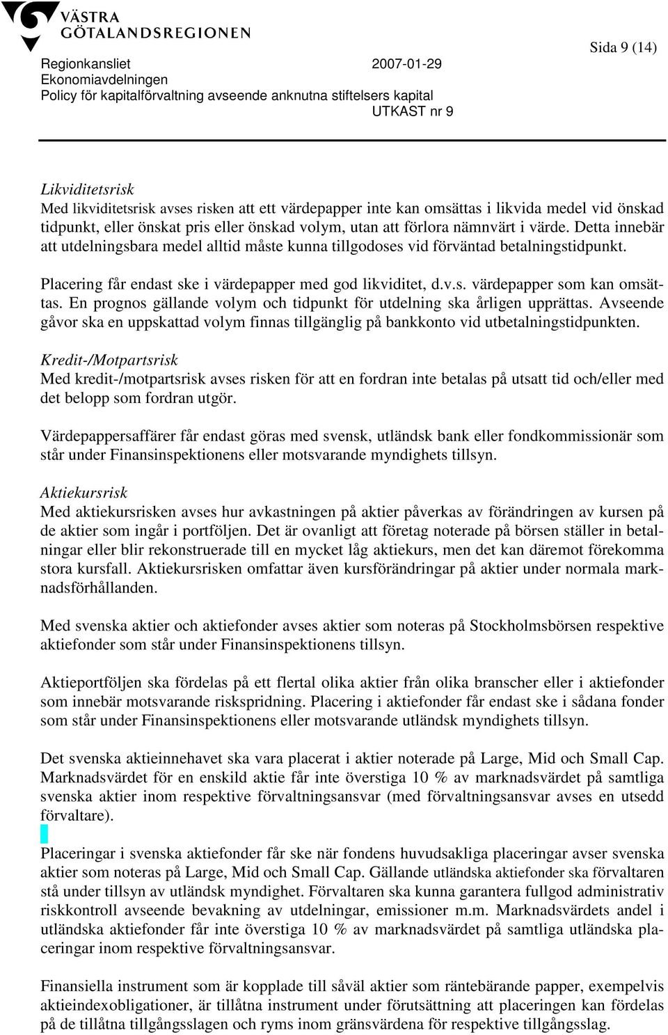 En prognos gällande volym och tidpunkt för utdelning ska årligen upprättas. Avseende gåvor ska en uppskattad volym finnas tillgänglig på bankkonto vid utbetalningstidpunkten.