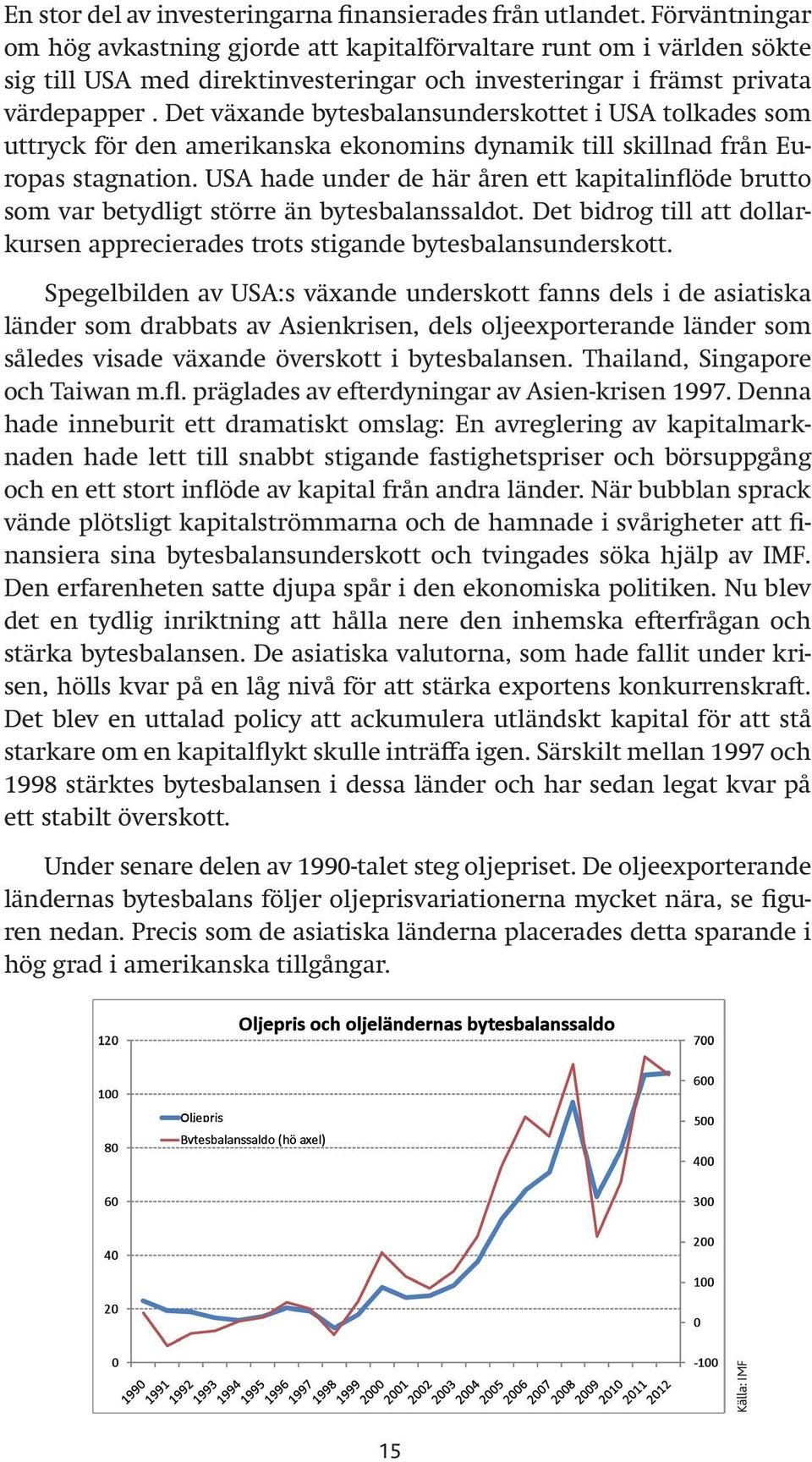 Det växande bytesbalansunderskottet i USA tolkades som uttryck för den amerikanska ekonomins dynamik till skillnad från Europas stagnation.