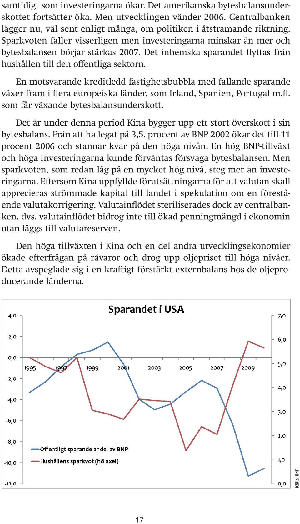 Det inhemska sparandet flyttas från hushållen till den offentliga sektorn.