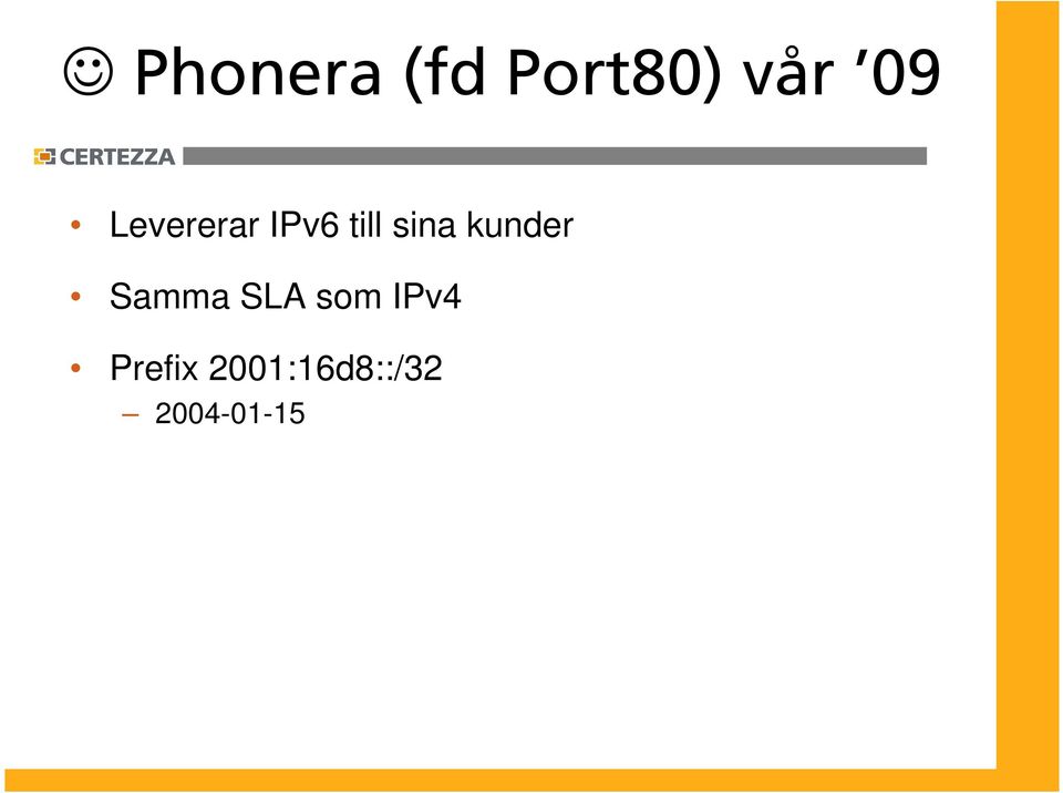 kunder Samma SLA som IPv4