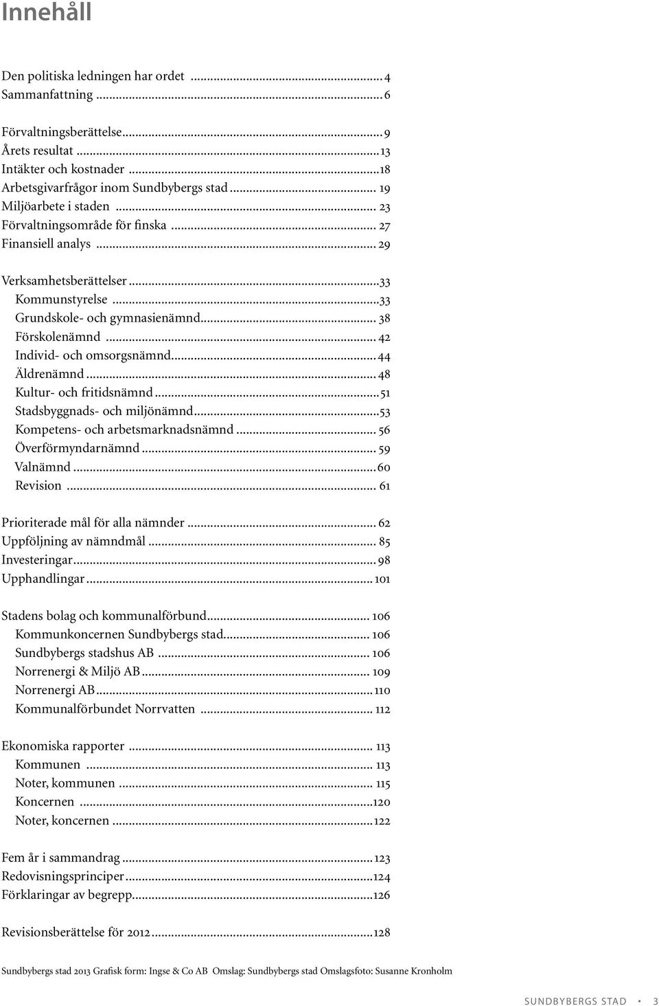 .. 42 Individ- och omsorgsnämnd...44 Äldrenämnd... 48 Kultur- och fritidsnämnd...51 Stadsbyggnads- och miljönämnd...53 Kompetens- och arbetsmarknadsnämnd... 56 Överförmyndarnämnd... 59 Valnämnd.