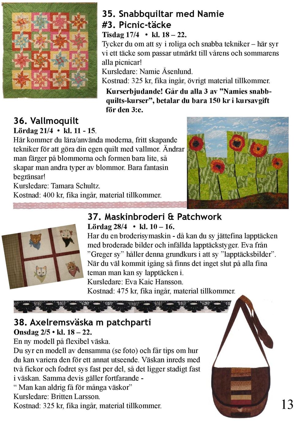 Vallmoquilt Lördag 21/4 kl. 11-15. Här kommer du lära/använda moderna, fritt skapande tekniker för att göra din egen quilt med vallmor.