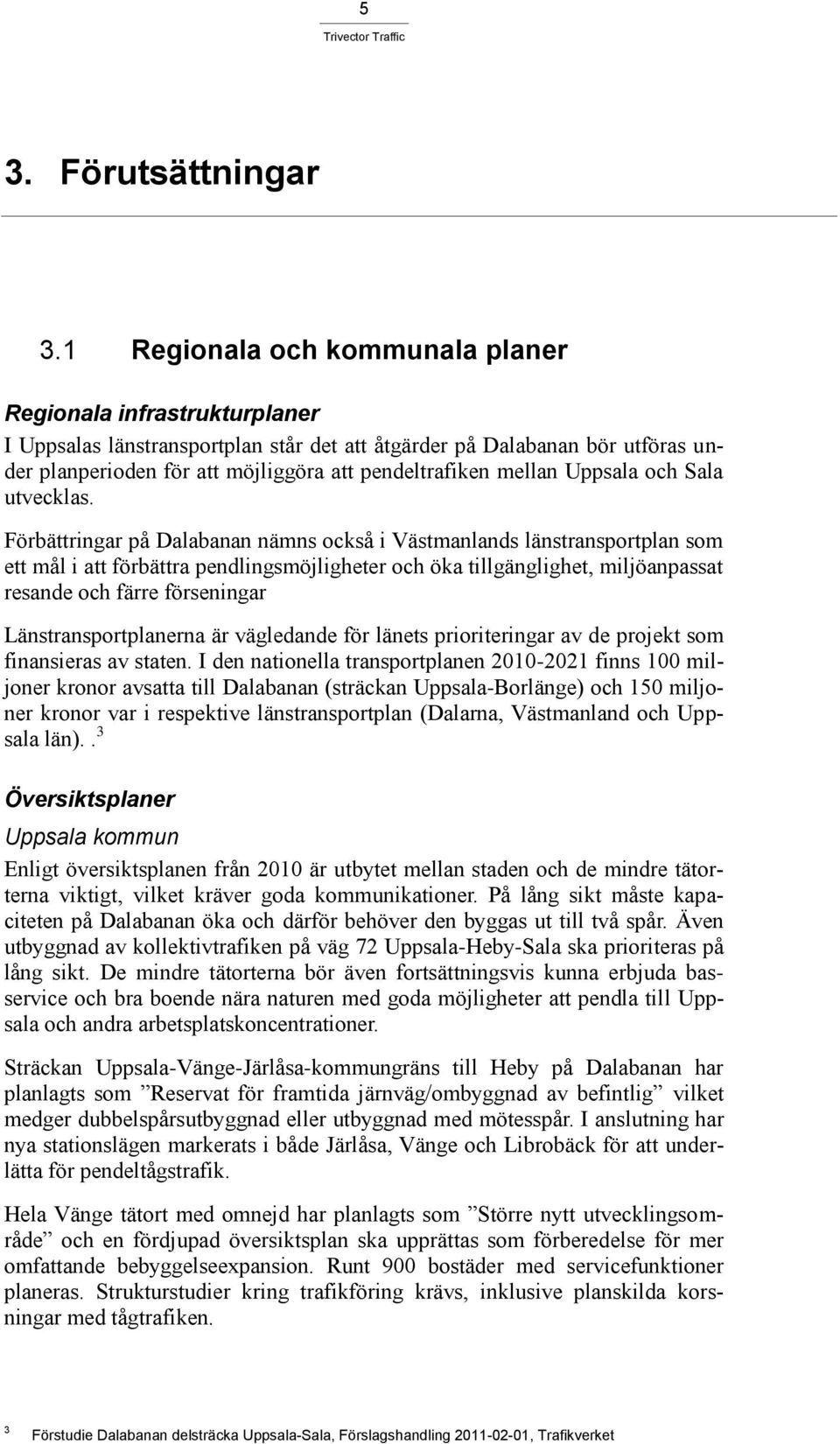 mellan Uppsala och Sala utvecklas.