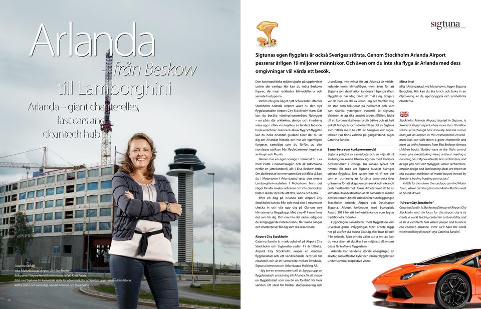 till Lamborghini Arlanda giant chanterelles, fast cars and cleantech hub Catarina Sandin Yrke: Marknadschef, Airport City Stockholm Bakgrund: Tidigare Nordisk marknadschef på Kraft Foods.