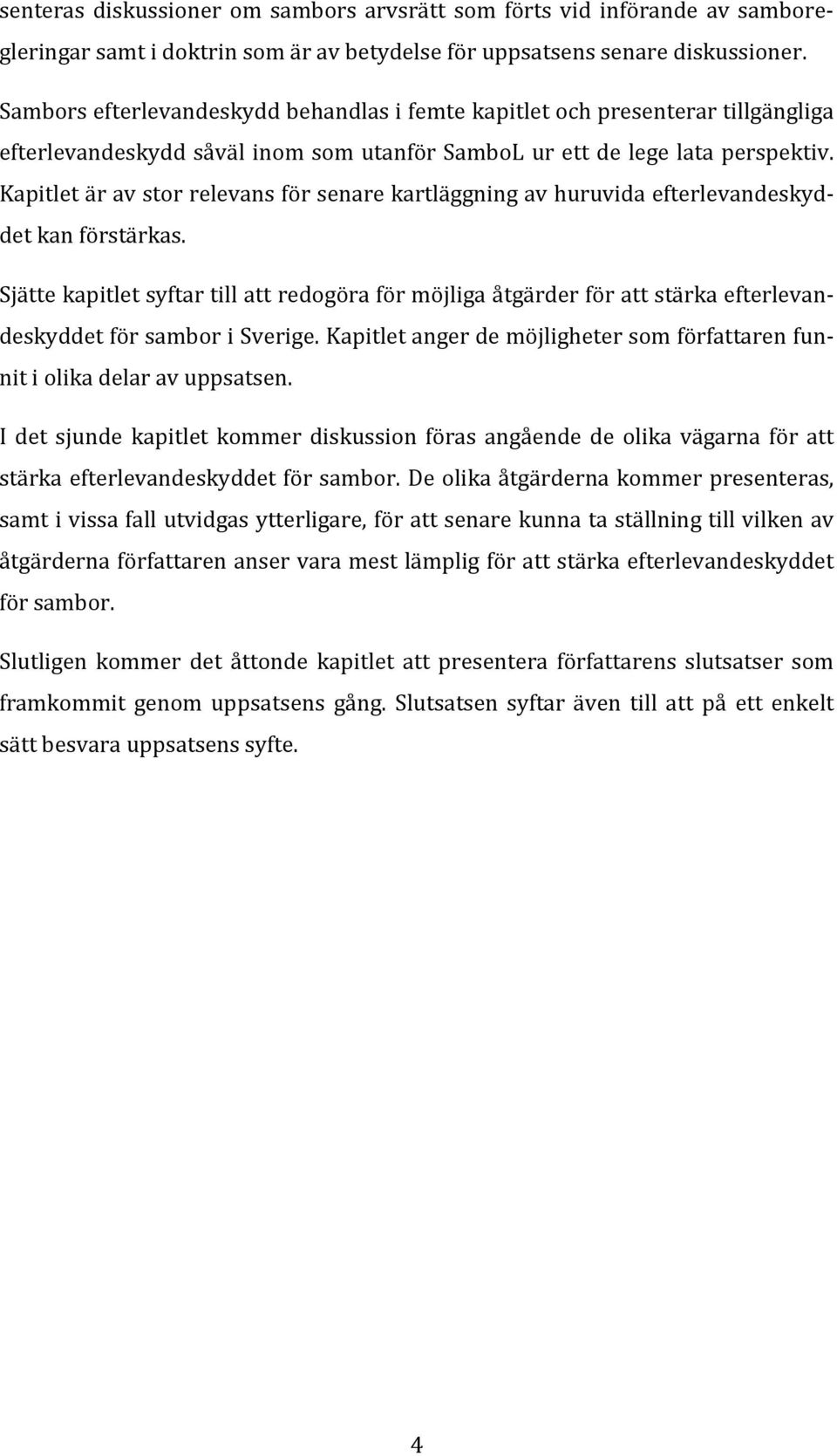 Kapitlet är av stor relevans för senare kartläggning av huruvida efterlevandeskyddet kan förstärkas.