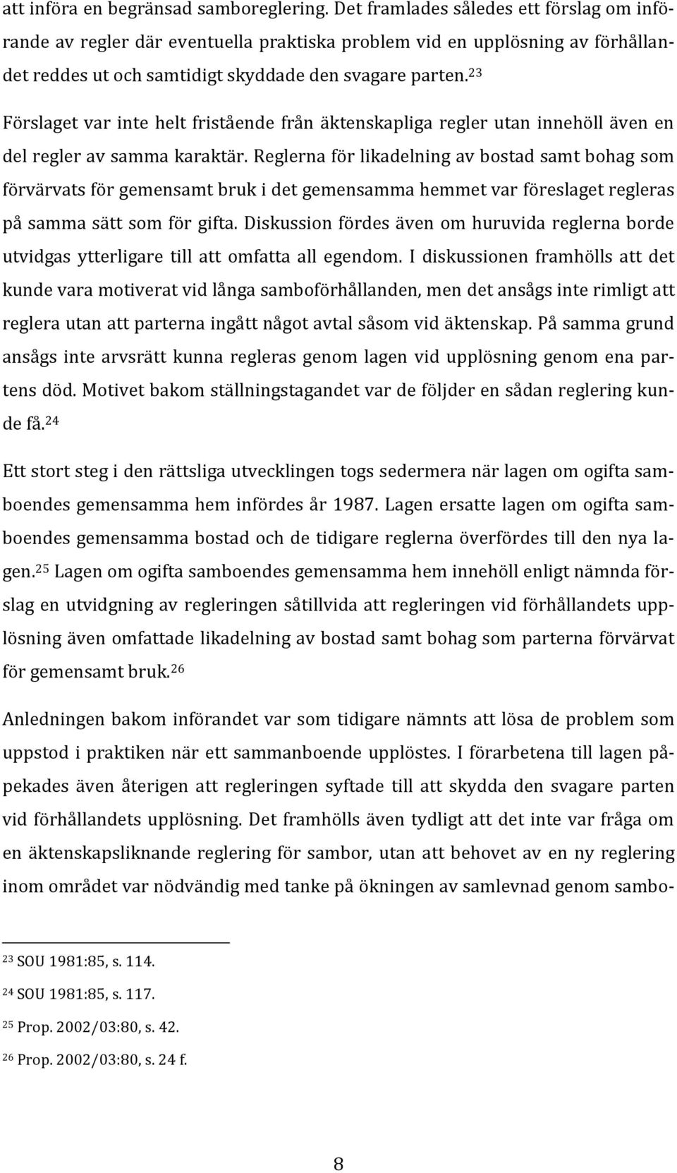 23 Förslaget var inte helt fristående från äktenskapliga regler utan innehöll även en del regler av samma karaktär.