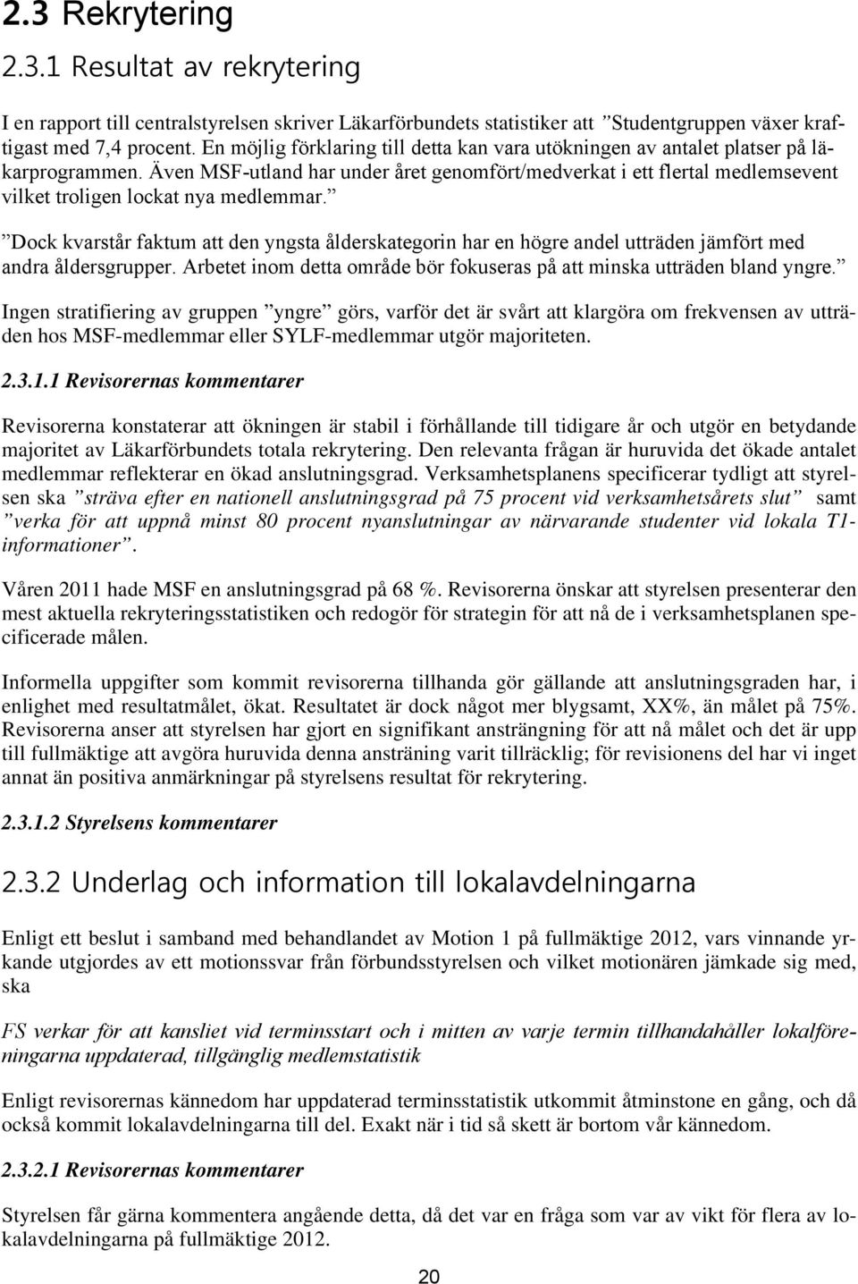 Även MSF-utland har under året genomfört/medverkat i ett flertal medlemsevent vilket troligen lockat nya medlemmar.