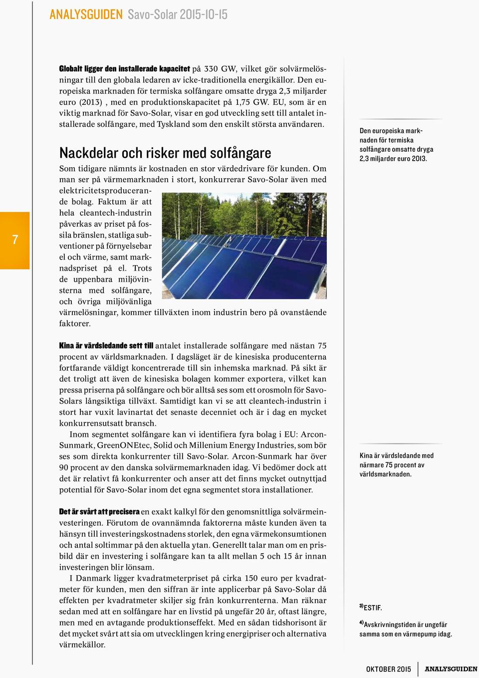 EU, som är en viktig marknad för Savo-Solar, visar en god utveckling sett till antalet installerade solfångare, med Tyskland som den enskilt största användaren.