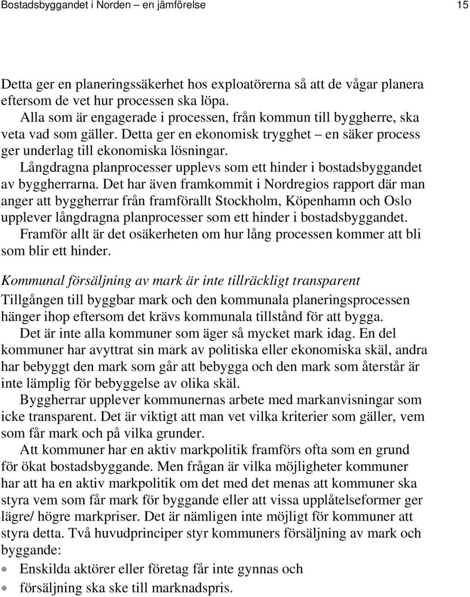 Långdragna planprocesser upplevs som ett hinder i bostadsbyggandet av byggherrarna.