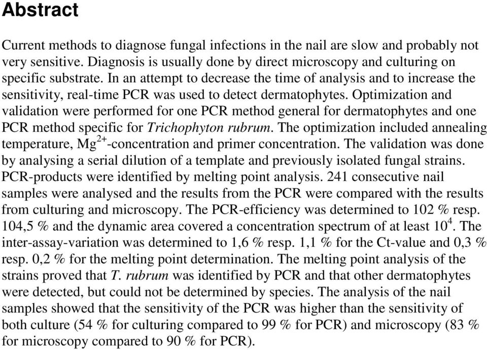 Optimization and validation were performed for one PCR method general for dermatophytes and one PCR method specific for Trichophyton rubrum.