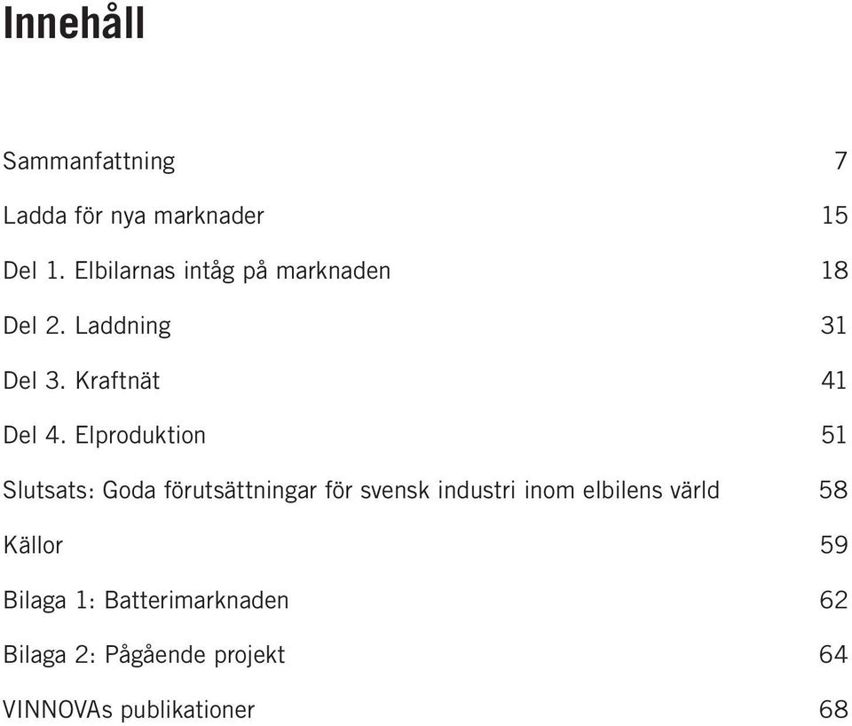 Elproduktion 51 Slutsats: Goda förutsättningar för svensk industri inom elbilens