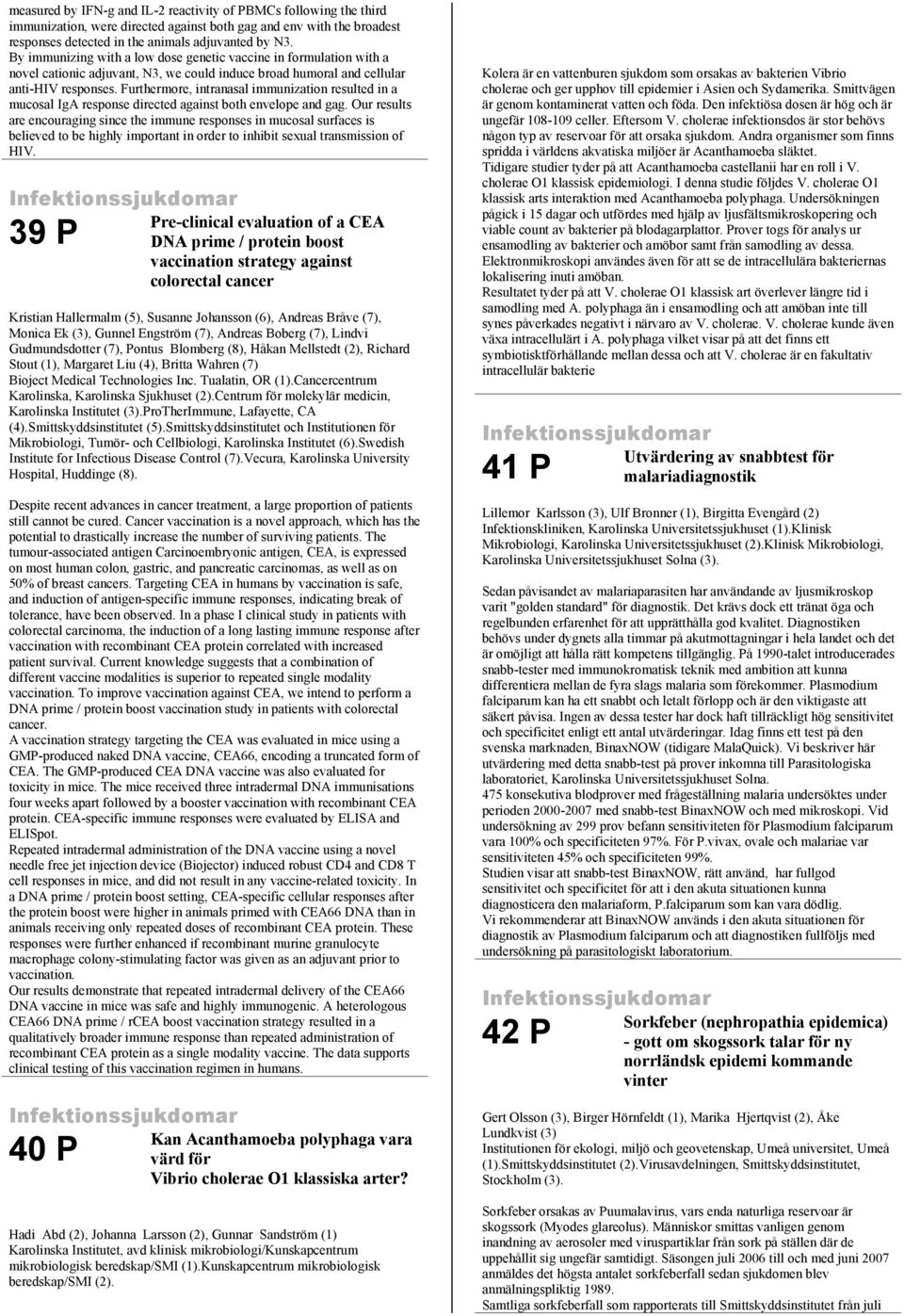 Furthermore, intranasal immunization resulted in a mucosal IgA response directed against both envelope and gag.