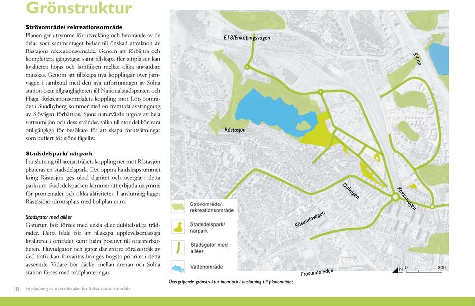 Genom att tillskapa nya kopplingar över järnvägen i samband med den nya utformningen av Solna station ökar tillgängligheten till Nationalstadsparken och Haga.