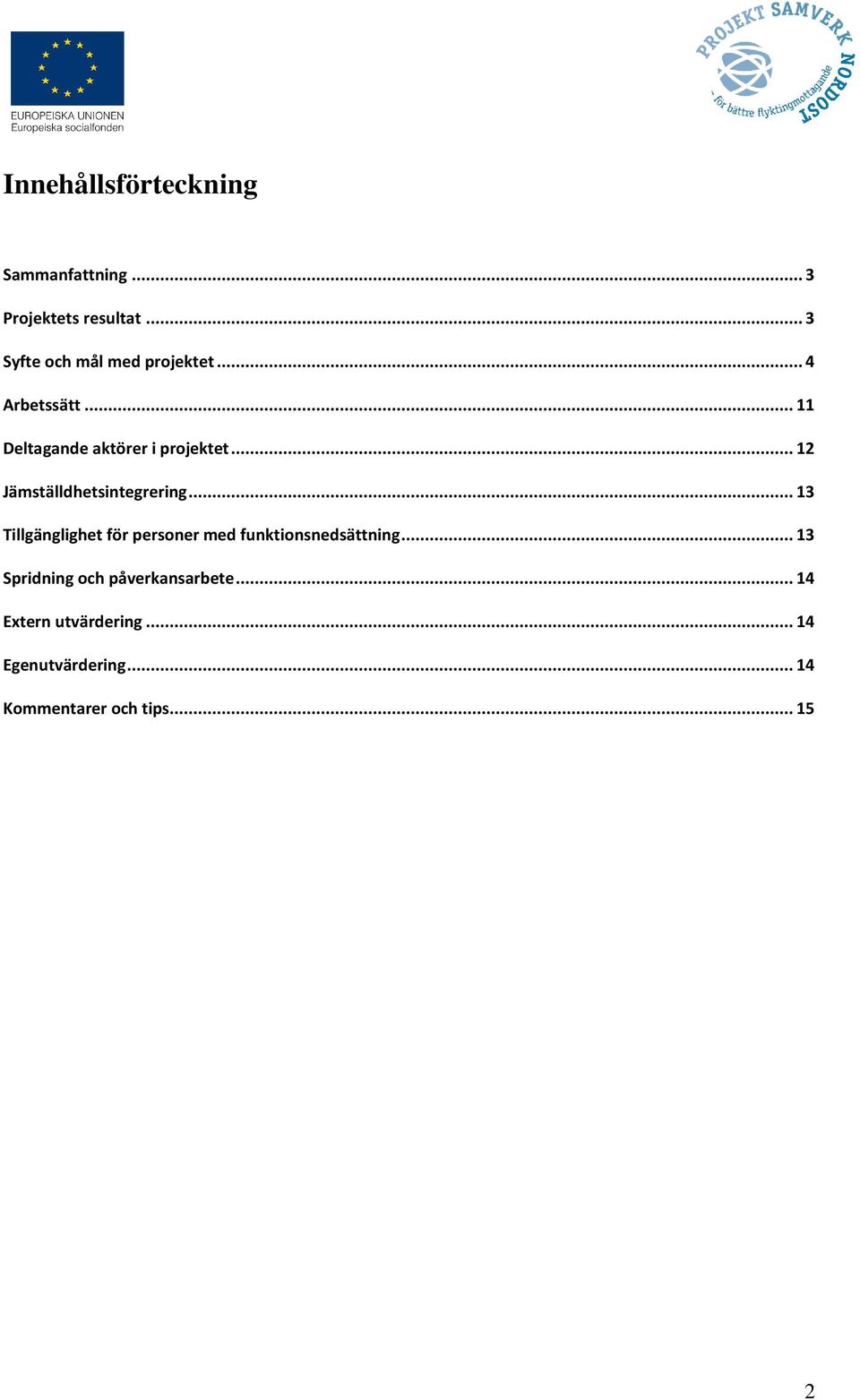 ..12 Jämställdhetsintegrering...13 Tillgänglighet för personer med funktionsnedsättning.