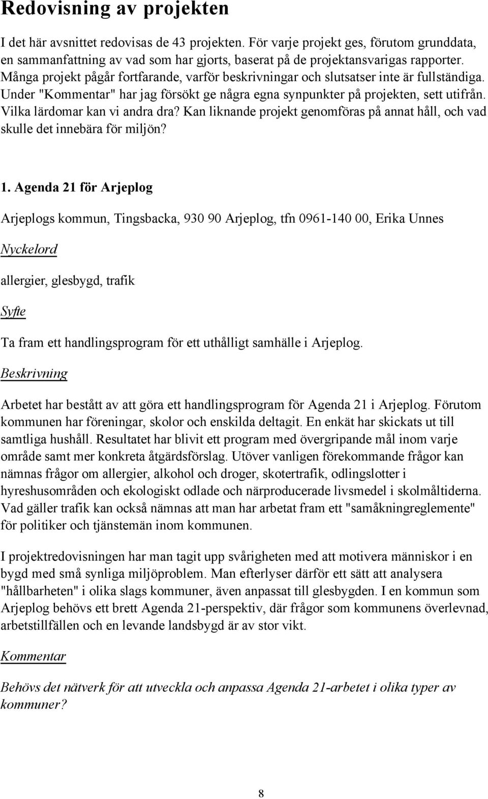 Vilka lšrdomar kan vi andra dra? Kan liknande projekt genomfšras pœ annat hœll, och vad skulle det innebšra fšr miljšn? 1.