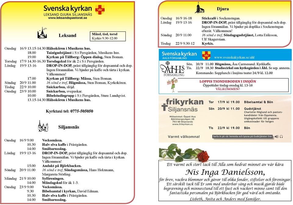 Ingen föranmälan. Vi buder på kaffe och tårta i kyrkan. Välkommen! 17.00 Kyrkan på Tällberg: Mässa, Sten Boman. Söndag 20/9 11.00 16 sönd e tref, Högmässa, Sten Boman, Kyrkokören. Tisdag 22/9 10.