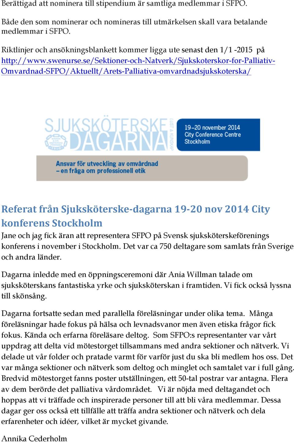 se/sektioner-och-natverk/sjukskoterskor-for-palliativ- Omvardnad-SFPO/Aktuellt/Arets-Palliativa-omvardnadsjukskoterska/ Referat från Sjuksköterske- dagarna 19-20 nov 2014 City konferens Stockholm