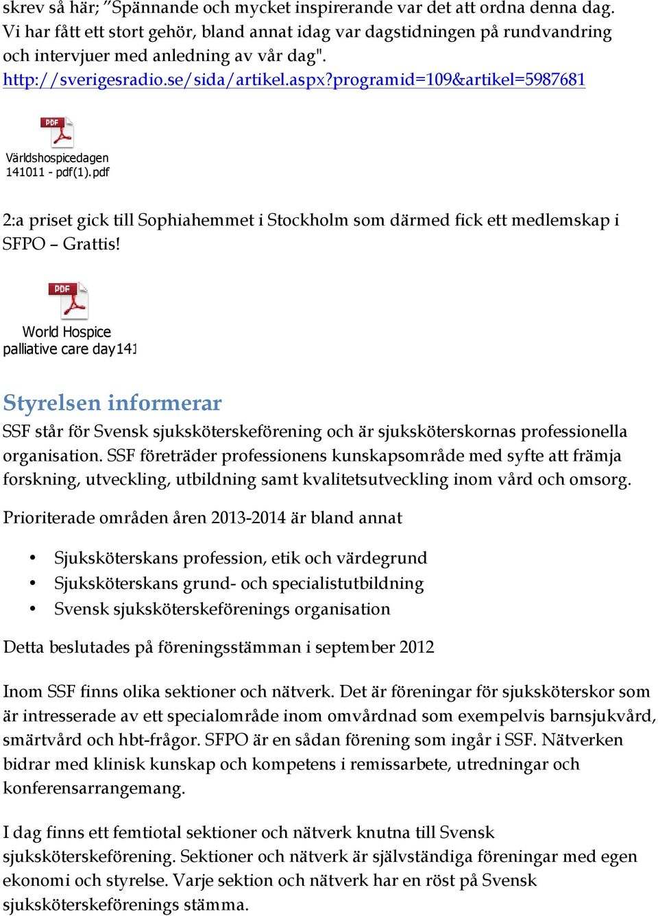 pdf 2:a priset gick till Sophiahemmet i Stockholm som därmed fick ett medlemskap i SFPO Grattis! World Hospice palliative care day141001.