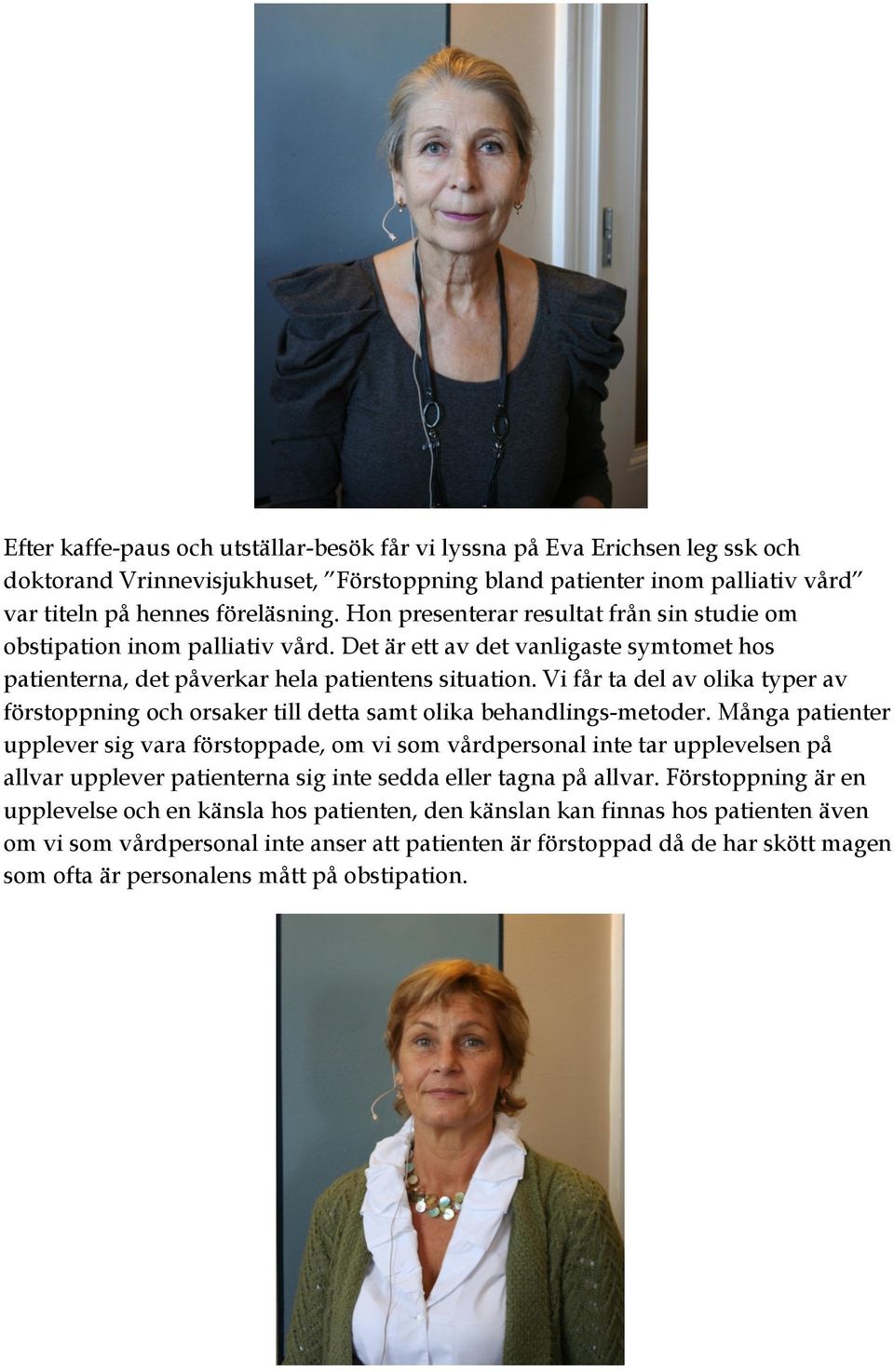 Vi får ta del av olika typer av förstoppning och orsaker till detta samt olika behandlings-metoder.