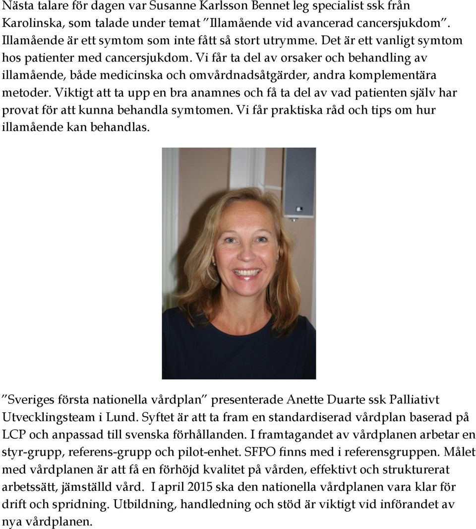 Vi får ta del av orsaker och behandling av illamående, både medicinska och omvårdnadsåtgärder, andra komplementära metoder.