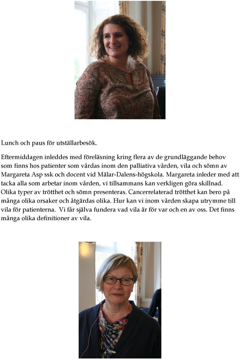 Margareta Asp ssk och docent vid Mälar-Dalens-högskola. Margareta inleder med att tacka alla som arbetar inom vården, vi tillsammans kan verkligen göra skillnad.