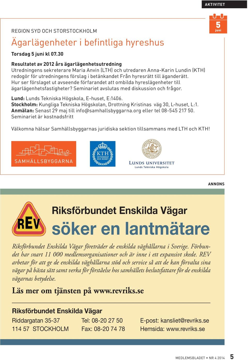 äganderätt. Hur ser förslaget ut avseende förfarandet att ombilda hyreslägenheter till ägarlägenhetsfastigheter? Seminariet avslutas med diskussion och frågor.