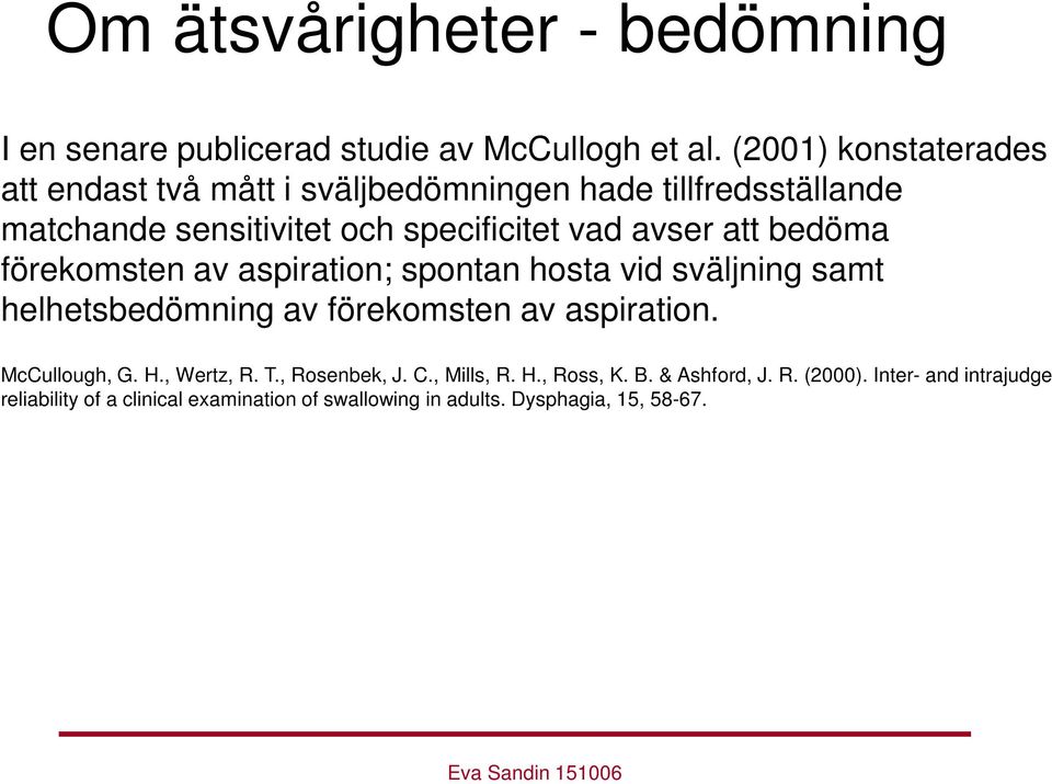 att bedöma förekomsten av aspiration; spontan hosta vid sväljning samt helhetsbedömning av förekomsten av aspiration. McCullough, G. H.