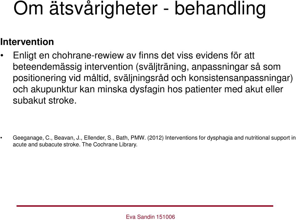 och akupunktur kan minska dysfagin hos patienter med akut eller subakut stroke. Geeganage, C., Beavan, J., Ellender, S.