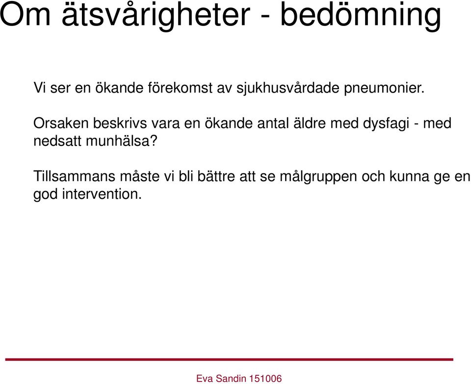Orsaken beskrivs vara en ökande antal äldre med dysfagi - med