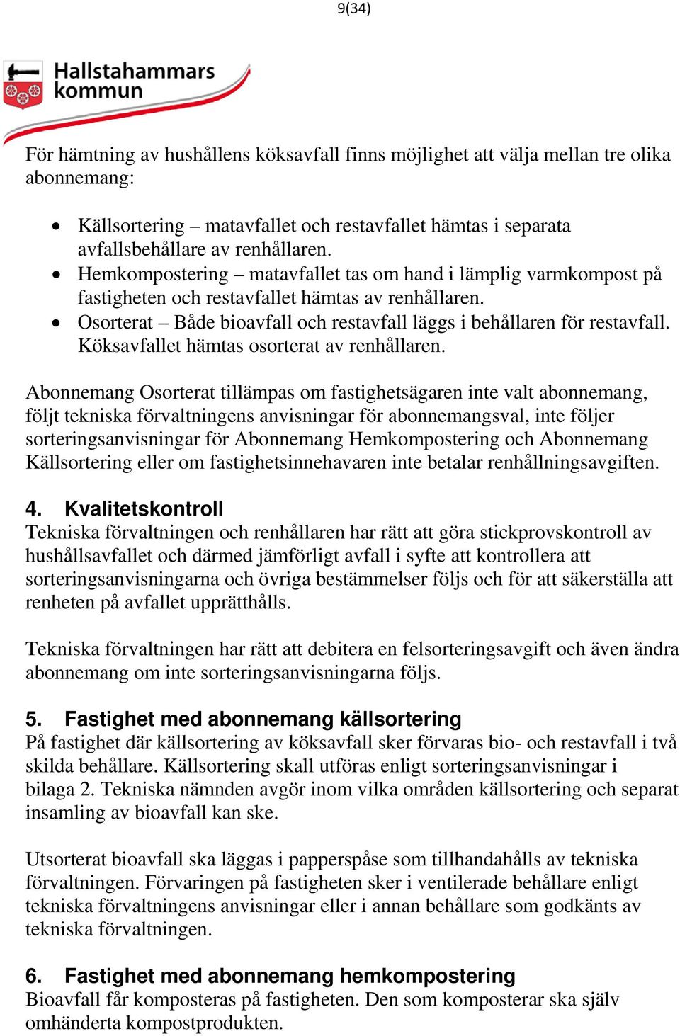 Köksavfallet hämtas osorterat av renhållaren.