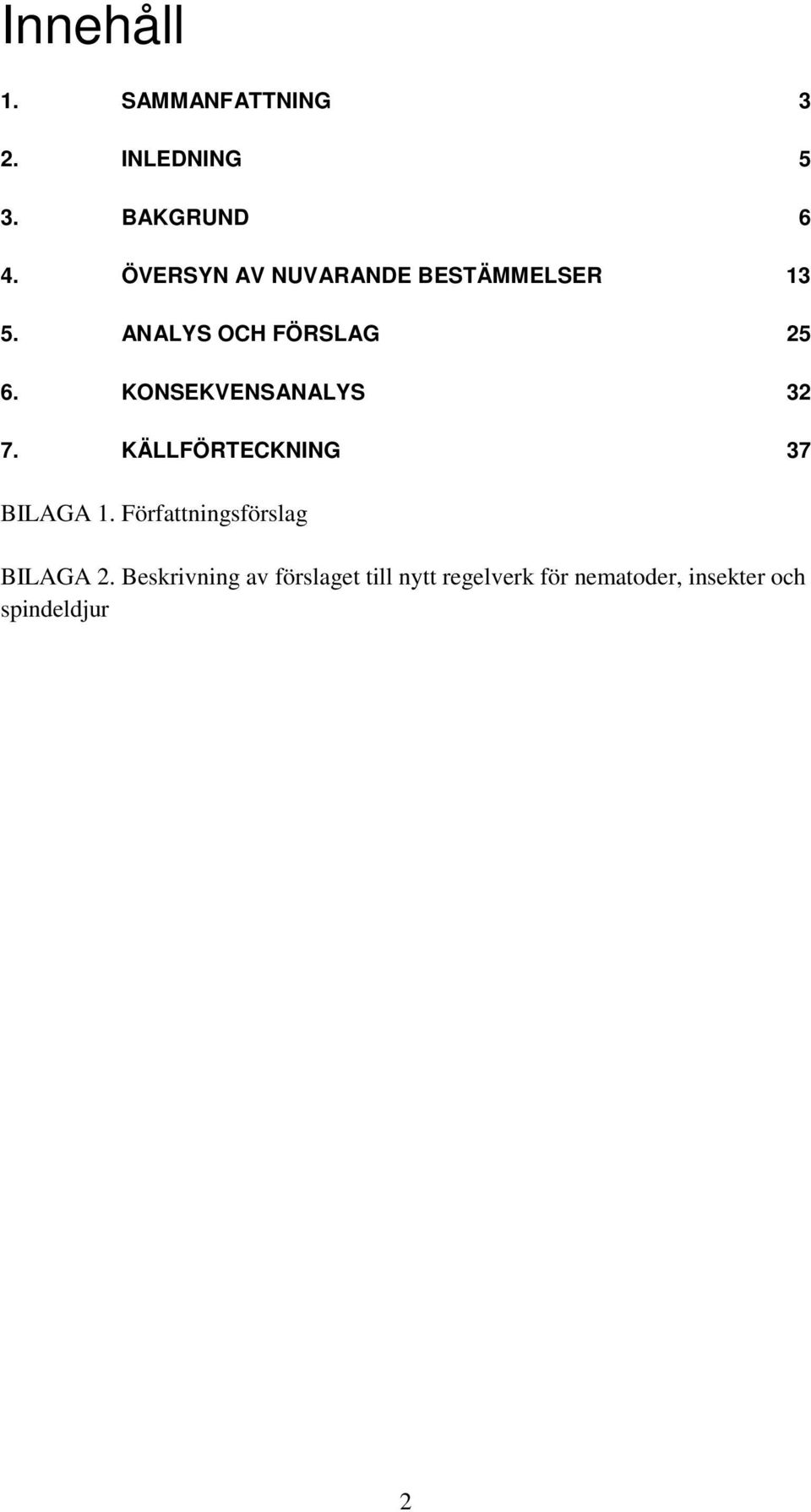 KONSEKVENSANALYS 32 7. KÄLLFÖRTECKNING 37 BILAGA 1.