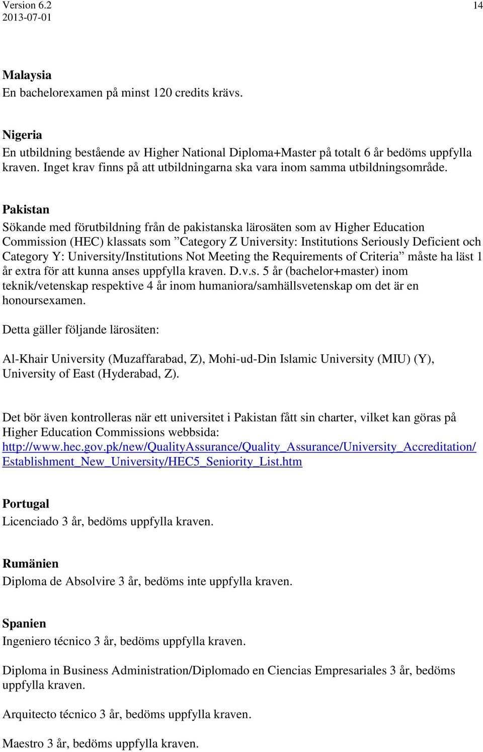 Pakistan Sökande med förutbildning från de pakistanska lärosäten som av Higher Education Commission (HEC) klassats som Category Z University: Institutions Seriously Deficient och Category Y: