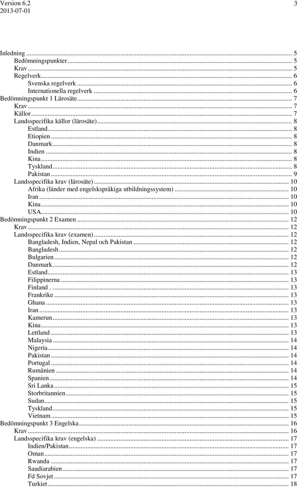 .. 10 Afrika (länder med engelskspråkiga utbildningssystem)... 10 Iran... 10 Kina... 10 USA... 10 Bedömningspunkt 2 Examen... 12 Krav... 12 Landsspecifika krav (examen).