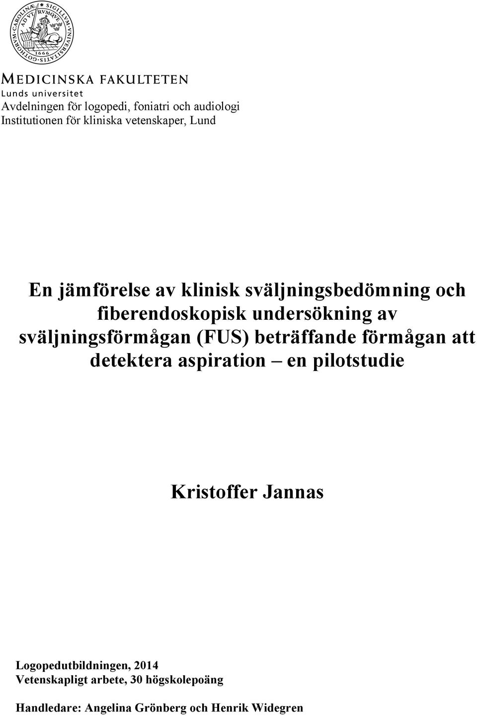 (FUS) beträffande förmågan att detektera aspiration en pilotstudie Kristoffer Jannas