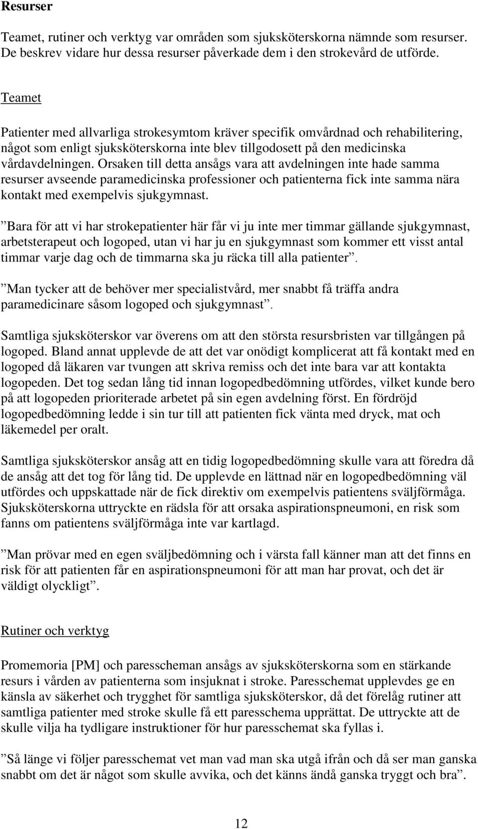 Orsaken till detta ansågs vara att avdelningen inte hade samma resurser avseende paramedicinska professioner och patienterna fick inte samma nära kontakt med exempelvis sjukgymnast.